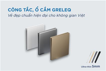 5 dòng công tắc ổ cắm mặt vuông GRELEQ – Vẻ đẹp chuẩn hiện đại cho không gian Việt