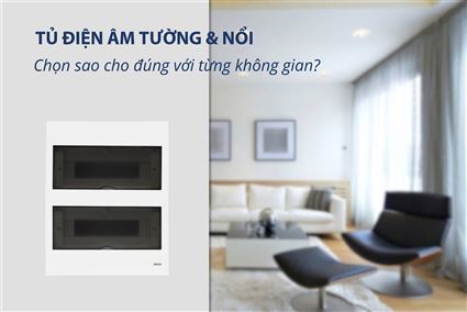 So sánh tủ điện âm và tủ điện nổi: Nên chọn loại nào cho công trình của bạn?